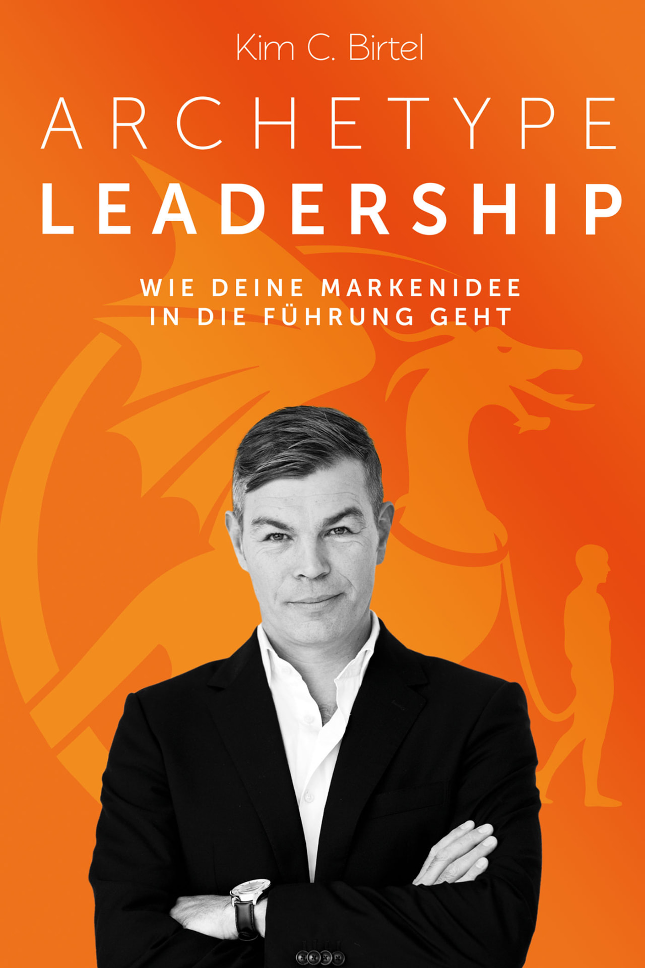 Archetype Leadership by Kim C. Birtel