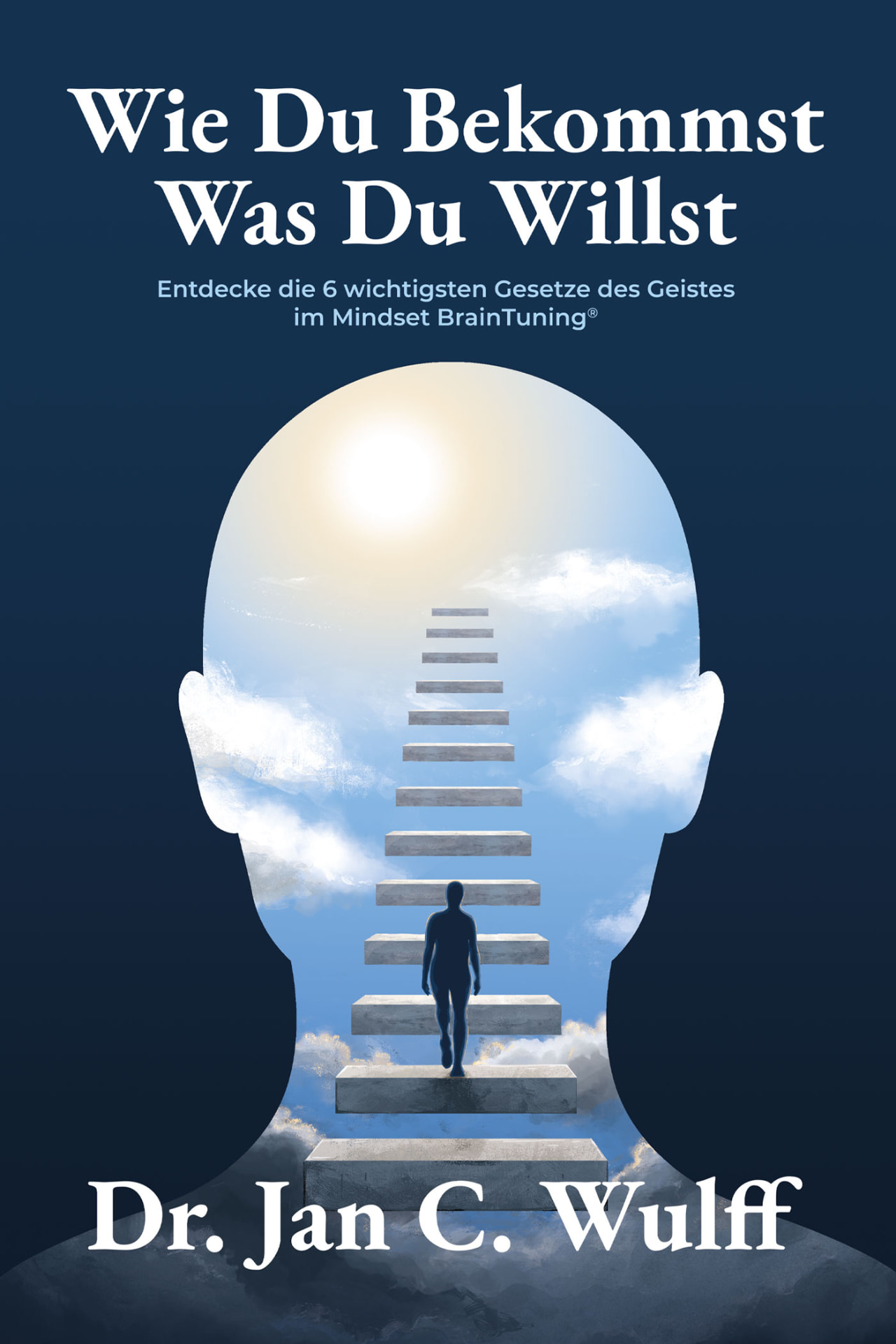 Wie Du Bekommst Was Du Willst by Dr. Jan C. Wulff